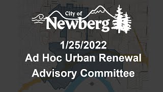 Newberg Ad Hoc Urban Renewal Advisory Committee - January 25, 2022 Meeting