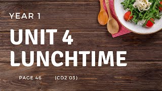 YEAR 1 UNIT 4 : LUNCHTIME (CD2 03) Listen and chant