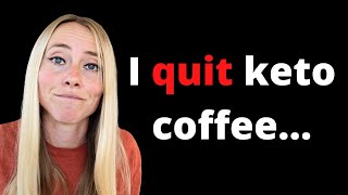 Why I Stopped Drinking Keto Coffee…