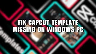 ❤ BEGINNER: Fix CapCut Template Missing on Windows PC! [Not Showing] | English