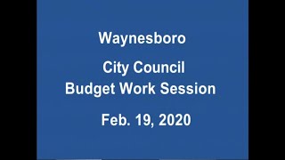 February 19, 2020 Waynesboro, VA City Council Budget Work Session