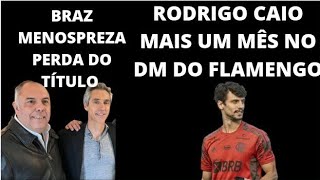 Braz Soberbo, Rodrigo Caio mais um mês no DM!!! #notíciasflamengo #flamengohoje