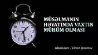 Müsəlmanın həyatında vaxtın mühüm olması - Elman Qasımov