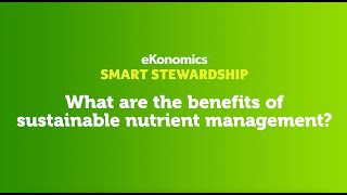 Smart Stewardship: The Benefits Of Sustainable Nutrient Management