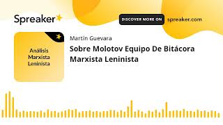 Sobre Molotov Equipo De Bitácora Marxista Leninista (hecho con Spreaker)