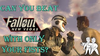 Can you beat Fallout New Vegas with only your fists?