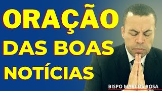 ORAÇÃO PODEROSA DAS BOAS NOTÍCIAS | DIA 03 DE AGOSTO.@BispoMarcosRosa