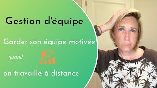 Comment garder son équipe motivée quand on travaille à distance ?