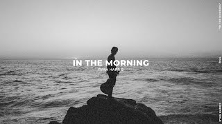 "In The Morning" Ryan Harris | Official Lyric Video  ♪