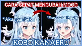 CARA CEPAT DAN MUDAH MENGUBAH MOOD KOBO KANAERU