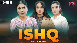 Ishq 16-qism (milliy serial) | Ишк 16-кисм (миллий сериал)