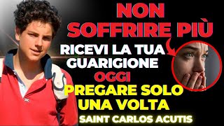 NON SOFFRIRE PIÙ: RICEVI OGGI LA GUARIGIONE DI CUI HAI BISOGNO PREGHIERA A CARLO ACUTIS