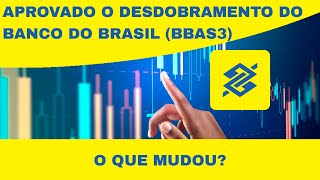 🚨APROVADO O DESDOBRAMENTO DO BANCO DO BRASIL (BBAS3) - O QUE MUDOU?