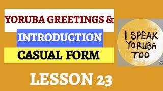 Yoruba Language - Yoruba Greeting and Introduction Informal || Lesson 23