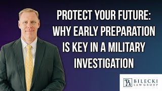 Protect Your Future: Why Early Preparation is Key in a Military Investigation