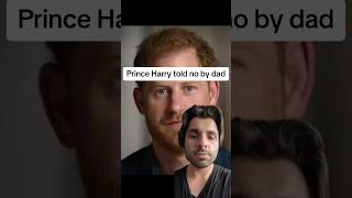 Prince Harry told no by dad