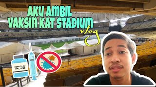 #44 VLOG AKU PERGI AMBIL VAKSIN 1ST DOSE | STADIUM BUKIT JALIL