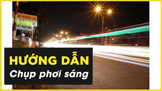 Hướng dẫn chụp ảnh phơi sáng cực dễ trong 1 phút