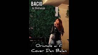 Oriunde ai fi ( cover Dan Balan)Bacio & StefanieȘtefana Alexia Săvulescu