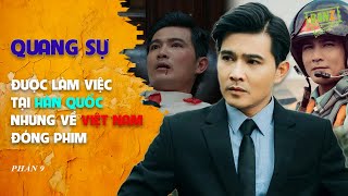 Quang Sự được làm việc tại Hàn Quốc nhưng vẫn chọn về Việt Nam đóng phim