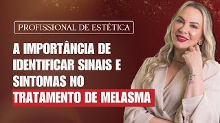 A IMPORTÂNCIA DA PROFISSIONAL DE ESTÉTICA IDENTIFICAR SINAIS E SINTOMAS NO TRATAMENTO DE MELASMA