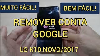 REMOVER CONTA GOOGLE LG K10 NOVO K10 2017 MUITO FÁCIL 2022 2023