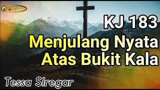 KJ 183 Menjulang Nyata Atas Bukit Kala (Tessa)