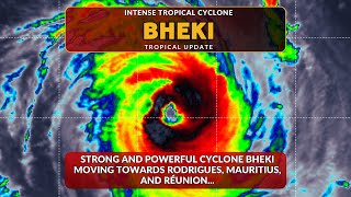 Bheki: Strong and Powerful Cyclone Moving Towards Rodrigues, Mauritius, and Réunion...