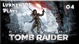 Lurker101 Plays Rise of the Tomb Raider (Part 04 - Killing Time)