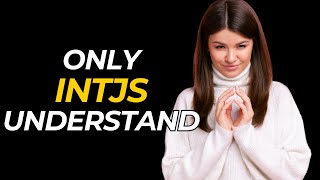 4 Unique Things ONLY INTJ Personality Types Experience