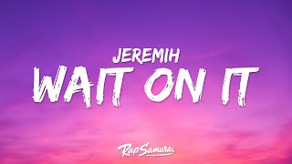 Jeremih - Wait On It (Lyrics) ft. Bryson Tiller & Chris Brown