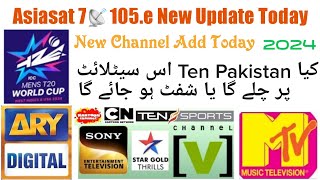 Asiasat7📡105.e Big Update Today || New Channel Add & Ten Pakistan Forever Update Today 15 April 2024