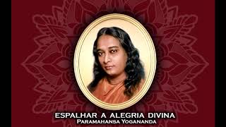 Espalhar a alegria divina - Paramahansa Yogananda