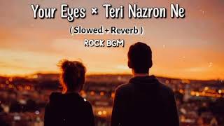 Your Eyes × Teri Nazron Ne (Slowed + Reverb) Song | Mashup Song | Lofi Song | #song #lofi #hindi