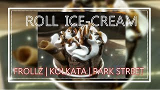 Roll Ice-Cream | Frollz | Park Street | Kolkata