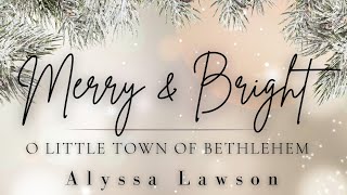 Alyssa Lawson- O Little Town of Bethlehem (Official HD)