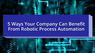 5 Quick Benefits of Robotic Process Automation in Business