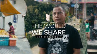 The World We Share: Meet Jit Bahadur