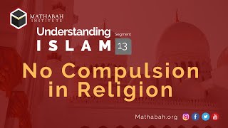 Understanding Islam (13): There is No Compulsion in Religion