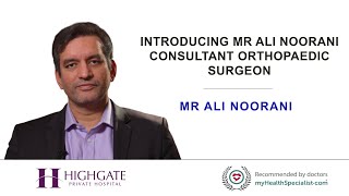 Introducing Mr Ali Noorani - Consultant Orthopaedic Surgeon