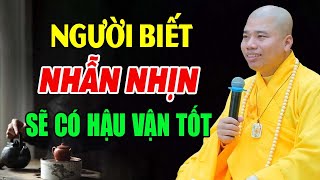 Người biết NHẪN NHỊN sẽ có hậu vận tốt - Thầy Thích Nhuận Đức