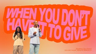 When You Don't Have It To Give // Pastors Earl & Oneka McClellan