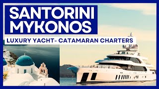 INSIGHTS from EXPERTS you MUST know before you charter a Yacht/Catamaran in Santorini and Mykonos.