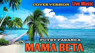 MAMA BETA - PUTRY PASANEA ( COVER VERSION )