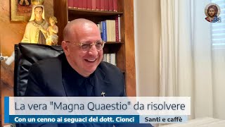 LA VERA "MAGNA QUAESTIO" DA RISOLVERE. CON UN CENNO AI SEGUACI DEL DOTT. CIONCI