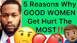 5 Reasons Why GOOD WOMEN Get HURT, PLAYED, And MANIPULATED The Most!!