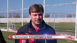 Samsunspor Eskişehirspor'a hazır | Samsun ve Haber