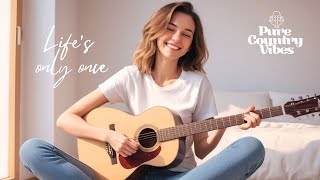 Life's Only Once | Pure Country Vibes | Country songs of all time