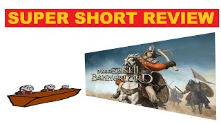 Mount and Blade Bannerlord Super Short Review