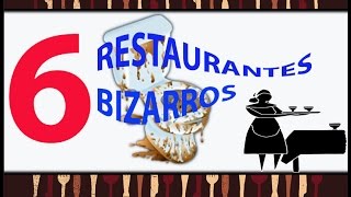 6 Restaurantes Bizarros